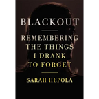 Blackout: Remembering the Things I Drank to Forget