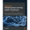 Mastering Reinforcement Learning with Python: Build next-generation, self-learning models using reinforcement learning techniques and best practices