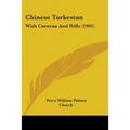 Chinese Turkestan: With Caravan And Rifle (1901)