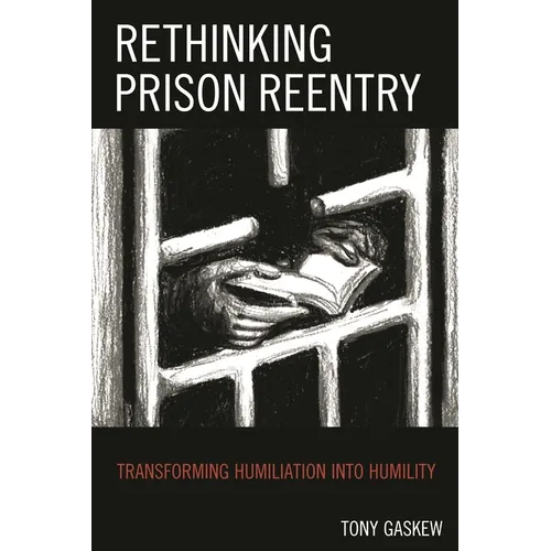 Rethinking Prison Reentry: Transforming Humiliation Into Humility