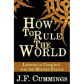 How to Rule the World: Lessons in Conquest for the Modern Prince