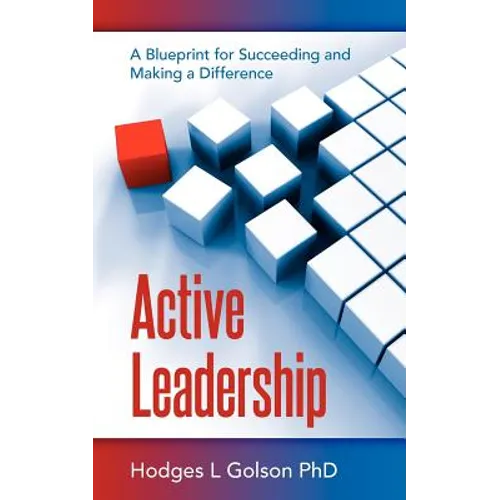 Active Leadership: A Blueprint for Succeeding and Making a Difference