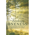The Ecology of Oneness: A Preparation and Guide to Awakening in a Free World