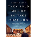 They Told Me Not to Take That Job: Tumult, Betrayal, Heroics, and the Transformation of Lincoln Center
