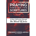 Praying Through the Scriptures: 33 Days of Praying Through the Blood of Jesus