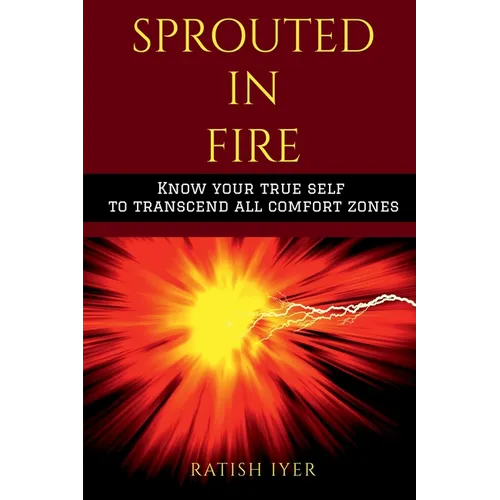 Sprouted In Fire: Know your true self to transcend all comfort zones