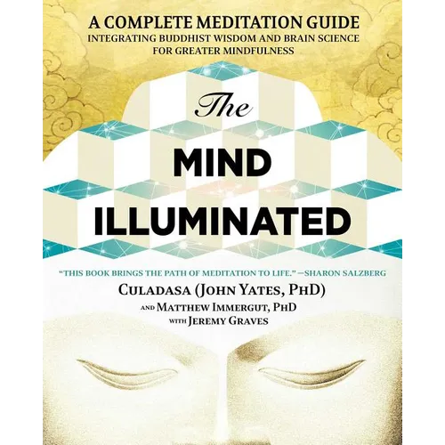 The Mind Illuminated: A Complete Meditation Guide Integrating Buddhist Wisdom and Brain Science for Greater Mindfulness