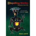 Dispelling Wetiko: Breaking the Curse of Evil