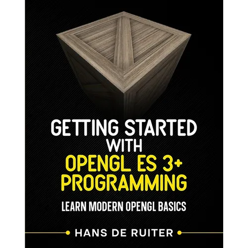 Getting Started with OpenGL ES 3+ Programming: Learn Modern OpenGL Basics