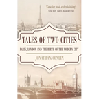 Tales of Two Cities: Paris, London and the birth of the modern city - Paperback