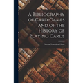 A Bibliography of Card-Games and of the History of Playing Cards