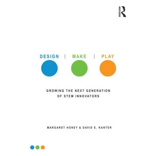 Design, Make, Play: Growing the Next Generation of Stem Innovators