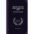 Memoirs of the Life of Mrs. Sumbel, Late Wells: Of the Theatres-Royal, Drury-Lane, Covent-Garden, and Haymarket