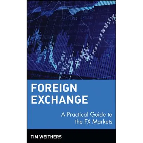 Foreign Exchange: A Practical Guide to the Fx Markets