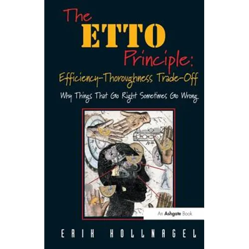 The Etto Principle: Efficiency-Thoroughness Trade-Off: Why Things That Go Right Sometimes Go Wrong
