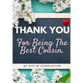 Thank You For Being The Best Cousin: My Gift Of Appreciation: Full Color Gift Book Prompted Questions 6.61 x 9.61 inch