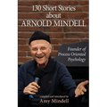 130 Short Stories about Arnold Mindell: Founder of Process Oriented Psychology