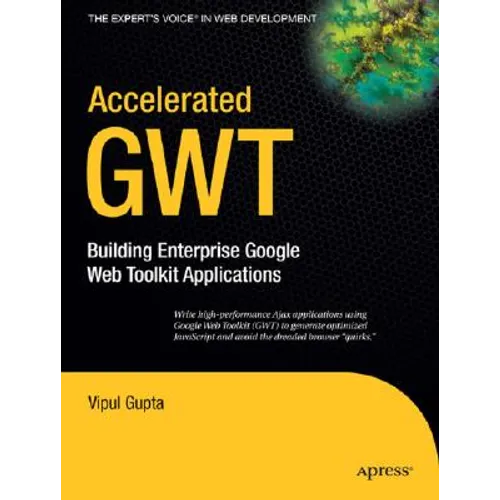 Accelerated GWT: Building Enterprise Google Web Toolkit Applications