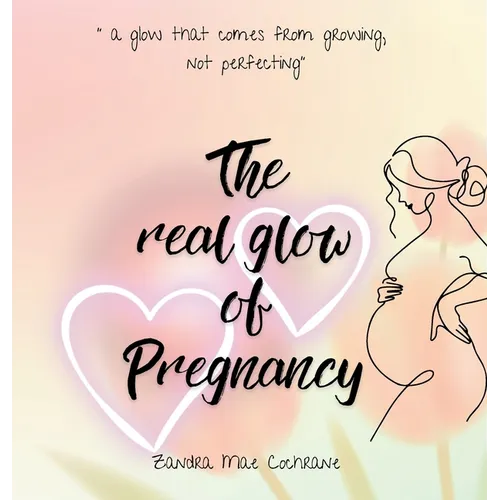 The real glow of Pregnancy: " a glow that comes from growing, not perfecting"