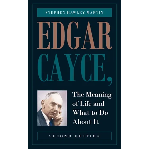 Edgar Cayce, The Meaning of Life and What to Do About It: Second Edition
