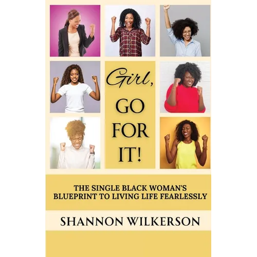 Girl, Go For It!: The Single Black Woman's Blueprint to Living Life Fearlessly