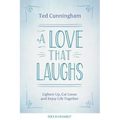 A Love That Laughs: Lighten Up, Cut Loose, and Enjoy Life Together