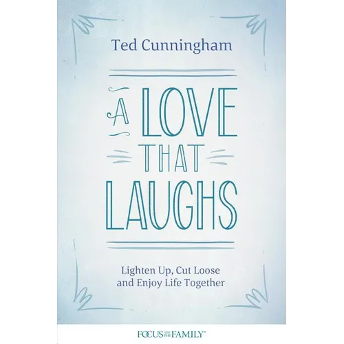 A Love That Laughs: Lighten Up, Cut Loose, and Enjoy Life Together