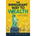 The Immigrant Way to Wealth: Financial Principles for a First Generation Immigrant