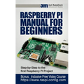 Raspberry Pi Manual for Beginners: Step-by-Step Guide to the first Raspberry Pi Project