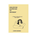 Whatever Happened to Mother?: A Primer for Those Who Care about Children