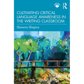 Cultivating Critical Language Awareness in the Writing Classroom
