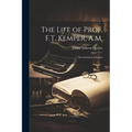 The Life of Prof. F.T. Kemper, A.M.: The Christian Educator