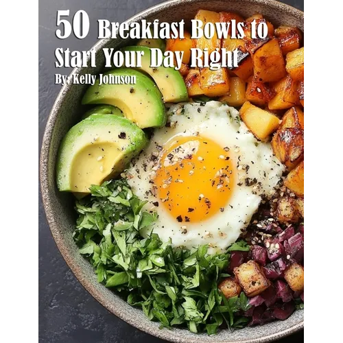 50 Breakfast Bowls to Start Your Day Right