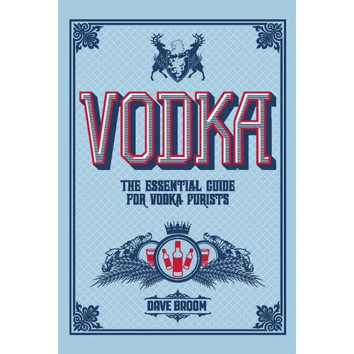 Vodka: The Essential Guide for Vodka Purists