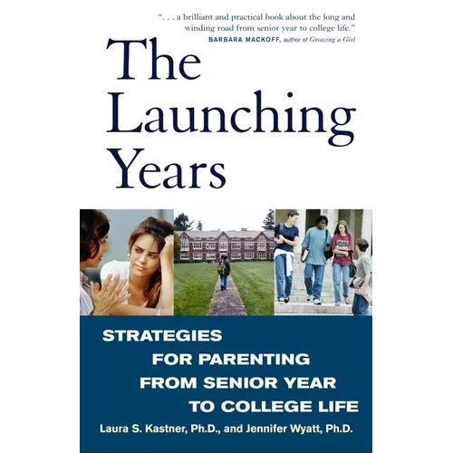 The Launching Years: Strategies for Parenting from Senior Year to College Life