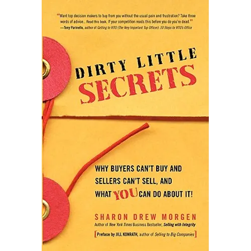 Dirty Little Secrets: Why buyers can't buy and sellers can't sell and what you can do about it