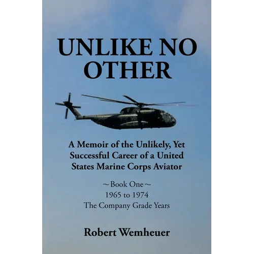 Unlike No Other: A Memoir of the Unlikely, Yet Successful Career of a United States Marine Corps Aviator - Paperback