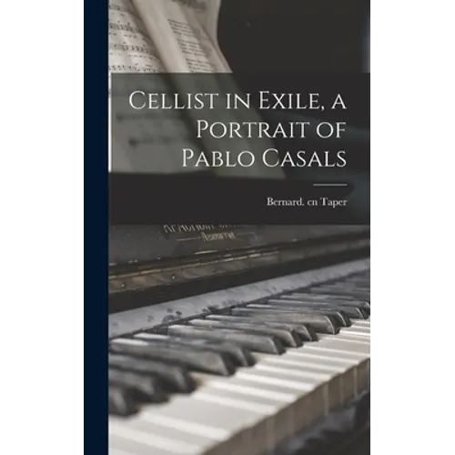 Cellist in Exile, a Portrait of Pablo Casals