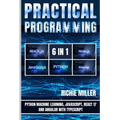 Practical Programming 6 in 1: Python Machine Learning, JavaScript, React 17, And Angular With Typescript