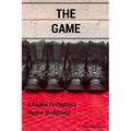 The Game: A Rookie Firefighter's Manual For Success