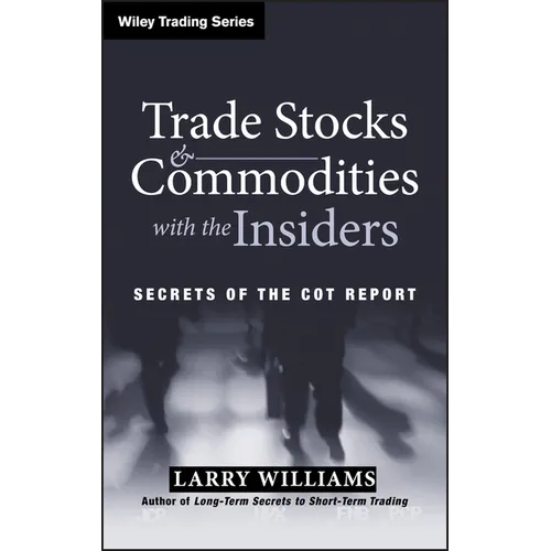 Trade Stocks and Commodities with the Insiders: Secrets of the Cot Report