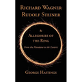 Richard Wagner, Rudolf Steiner & Allegories of the Ring: From the Mundane to the Esoteric