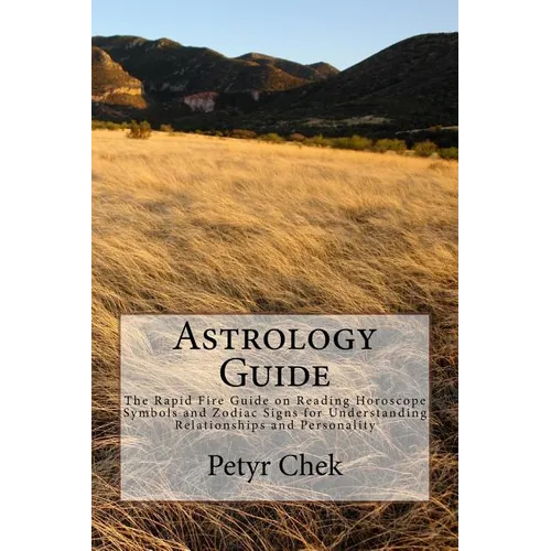 Astrology Guide: The Rapid Fire Guide on Reading Horoscope Symbols and Zodiac Signs for Understanding Relationships and Personality
