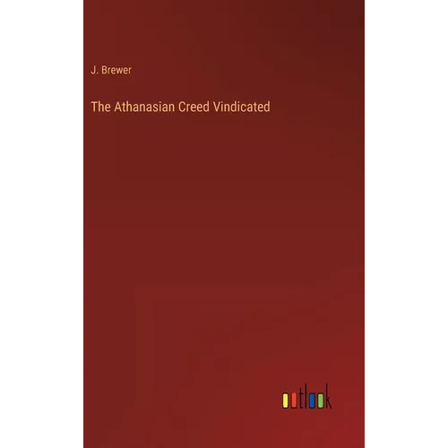 The Athanasian Creed Vindicated