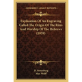 Explication Of An Engraving Called The Origin Of The Rites And Worship Of The Hebrews (1859)