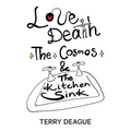 Love, Death, the Cosmos and the Kitchen Sink