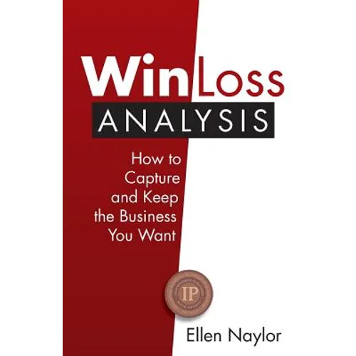 Win/Loss Analysis: How to Capture and Keep the Business You Want