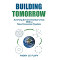 Building Tomorrow: Averting Environmental Crisis With a New Economic System
