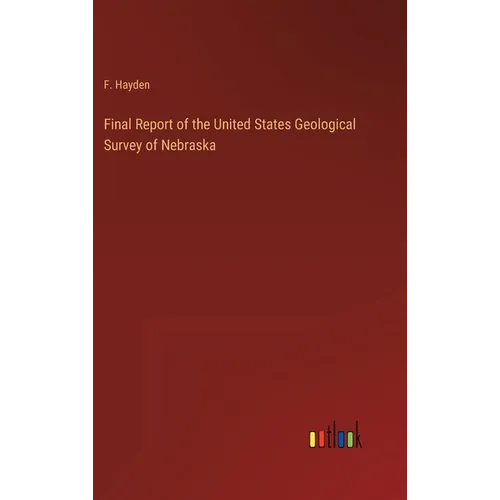 Final Report of the United States Geological Survey of Nebraska