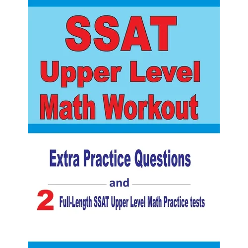 SSAT Upper Level Math Workout: Extra Practice Questions and Two Full-Length Practice SSAT Upper Level Math Tests